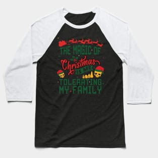 The Magic of Christmas is Me Tolerating My Family ugly sweater Baseball T-Shirt